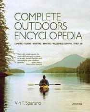 Complete Outdoors Encyclopedia : Camping, Fishing, Hunting, Boating, Wilderness Survival, First Aid