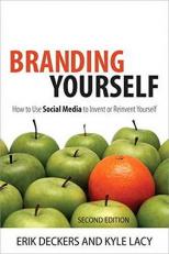 Branding Yourself : How to Use Social Media to Invent or Reinvent Yourself 2nd