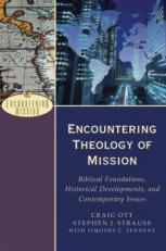 Encountering Theology of Mission : Biblical Foundations, Historical Developments, and Contemporary Issues 