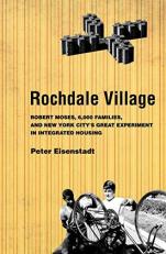 Rochdale Village : Robert Moses, 6,000 Families, and New York City's Great Experiment in Integrated Housing