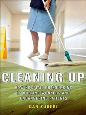 Cleaning Up : How Hospital Outsourcing Is Hurting Workers and Endangering Patients 