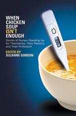 When Chicken Soup Isn't Enough : Stories of Nurses Standing up for Themselves, Their Patients, and Their Profession 