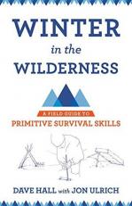 Winter in the Wilderness : A Field Guide to Primitive Survival Skills 