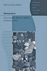 Mixing Races : From Scientific Racism to Modern Evolutionary Ideas 