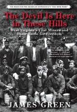 The Devil Is Here in These Hills : West Virginia's Coal Miners and Their Battle for Freedom 