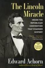 The Lincoln Miracle : Inside the Republican Convention That Changed History 