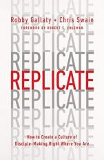 Replicate : How to Create a Culture of Disciplemaking Right Where You Are 