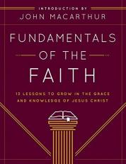 Fundamentals of the Faith : 13 Lessons to Grow in the Grace and Knowledge of Jesus Christ