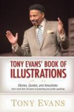 Tony Evans' Book of Illustrations : Stories, Quotes, and Anecdotes from More Than 30 Years of Preaching and Public Speaking 