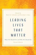 Leading Lives That Matter : What We Should Do and Who We Should Be, 2nd Ed