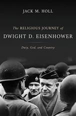 The Religious Journey of Dwight D. Eisenhower : Duty, God, and Country 