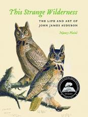 This Strange Wilderness : The Life and Art of John James Audubon 