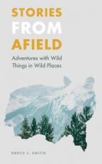 Stories from Afield : Adventures with Wild Things in Wild Places 