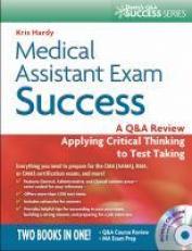 Medical Assistant Exam Success : A Q&a Review Applying Critical Thinking to Test Taking 