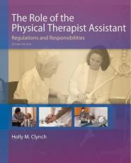 The Role of the Physical Therapist Assistant : Regulations and Responsibilities 2nd