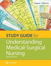 Study Guide for Understanding Medical Surgical Nursing 6th