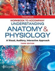Workbook to Accompany Understanding Anatomy and Physiology : A Visual, Auditory, Interactive Approach 3rd
