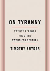 On Tyranny : Twenty Lessons from the Twentieth Century