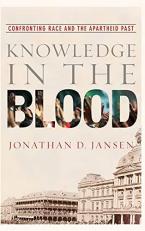 Knowledge in the Blood : Confronting Race and the Apartheid Past 