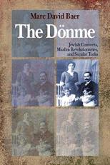 The Dönme : Jewish Converts, Muslim Revolutionaries, and Secular Turks 