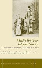 A Jewish Voice from Ottoman Salonica : The Ladino Memoir of Sa'adi Besalel A-Levi 
