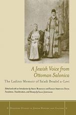 A Jewish Voice from Ottoman Salonica : The Ladino Memoir of Sa'adi Besalel A-Levi 
