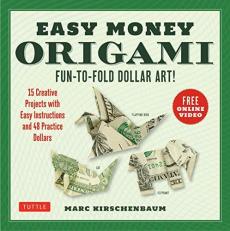 Easy Money Origami Kit : Fun-To-Fold Dollar Art for Everyone! (Online Video Demos) 