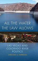 All the Water the Law Allows : Las Vegas and Colorado River Politics 