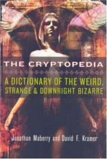 The Cryptopedia : A Dictionary of the Weird, Strange, and Downright Bizarre 
