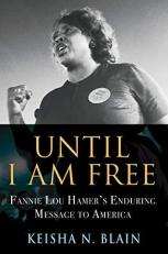 Until I Am Free : Fannie Lou Hamer's Enduring Message to America 