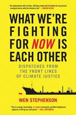 What We're Fighting for Now Is Each Other : Dispatches from the Front Lines of Climate Justice 