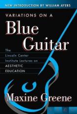 Variations on a Blue Guitar : The Lincoln Center Institute Lectures on Aesthetic Education 