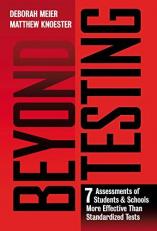 Beyond Testing : Seven Assessments of Students and Schools More Effective Than Standardized Tests
