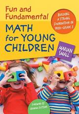 Fun and Fundamental Math for Young Children : Building a Strong Foundation in PreK-Grade 2