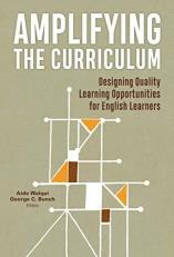 Amplifying the Curriculum : Designing Quality Learning Opportunities for English Learners 