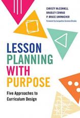 Lesson Planning with Purpose : Five Approaches to Curriculum Design