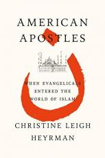 American Apostles : When Evangelicals Entered the World of Islam 