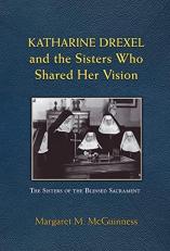 Katharine Drexel and the Sisters Who Shared Her Vision 
