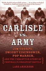 Carlisle vs. Army : Jim Thorpe, Dwight Eisenhower, Pop Warner, and the Forgotten Story of Football's Greatest Battle 