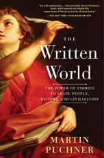 The Written World : The Power of Stories to Shape People, History, and Civilization 