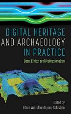 Digital Heritage and Archaeology in Practice : Data, Ethics, and Professionalism 