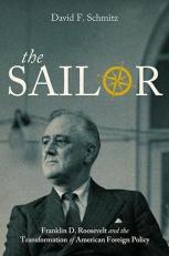 The Sailor : Franklin D. Roosevelt and the Transformation of American Foreign Policy 