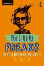 Pop Culture Freaks : Identity, Mass Media, and Society 2nd