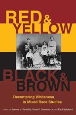 Red and Yellow, Black and Brown : Decentering Whiteness in Mixed Race Studies 