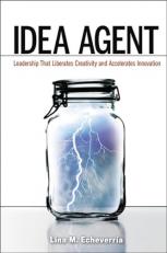 Idea Agent : Leadership That Liberates Creativity and Accelerates Innovation 