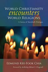 World Christianity Encounters World Religions : A Summa of Interfaith Dialogue 