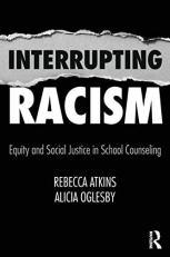 Interrupting Racism : Equity and Social Justice in School Counseling 