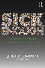 Sick Enough : A Guide to the Medical Complications of Eating Disorders 