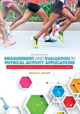 Measurement and Evaluation in Physical Activity Applications : Exercise Science, Physical Education, Coaching, Athletic Training, and Health 2nd