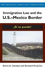 Immigration Law and the U. S. -Mexico Border : ¿Sí Se Puede? 2nd